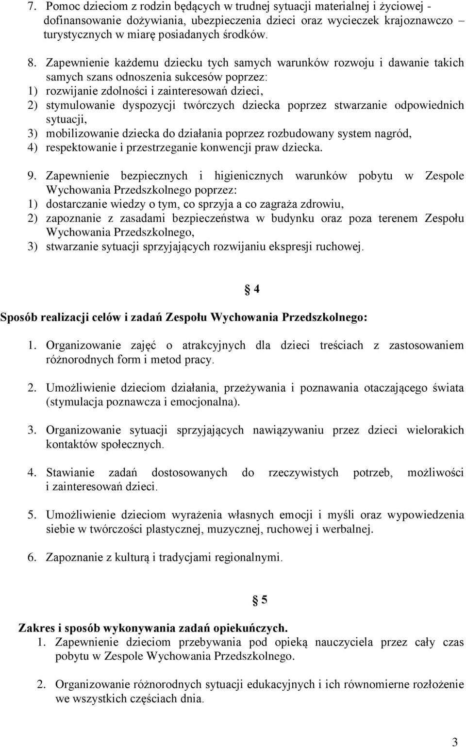 twórczych dziecka poprzez stwarzanie odpowiednich sytuacji, 3) mobilizowanie dziecka do działania poprzez rozbudowany system nagród, 4) respektowanie i przestrzeganie konwencji praw dziecka. 9.