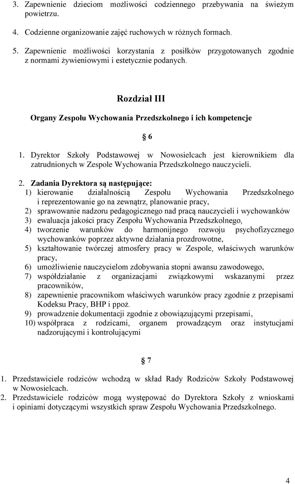 Dyrektor Szkoły Podstawowej w Nowosielcach jest kierownikiem dla zatrudnionych w Zespole Wychowania Przedszkolnego nauczycieli. 2.