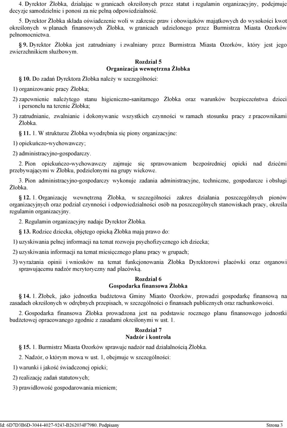 pełnomocnictwa. 9. Dyrektor Żłobka jest zatrudniany i zwalniany przez Burmistrza Miasta Ozorków, który jest jego zwierzchnikiem służbowym. Rozdział 5 Organizacja wewnętrzna Żłobka 10.