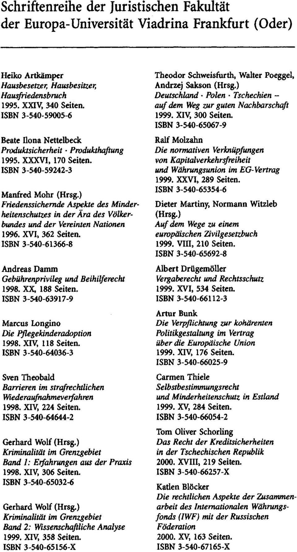 ) Friedenssichernde Aspekte des Minderheitenschutzes in der Ara des VOlkerbundes und der Vereinten Nationen 1996. XVI, 362 Seiten.