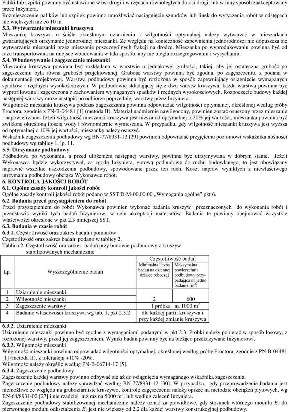 Wytwarzanie mieszanki kruszywa Mieszankę kruszywa o ściśle określonym uziarnieniu i wilgotności optymalnej należy wytwarzać w mieszarkach gwarantujących otrzymanie jednorodnej mieszanki.