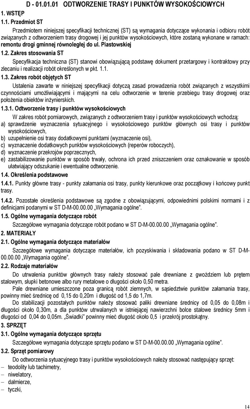 odtworzeniem trasy drogowej i jej punktów wysokościowych, które zostaną wykonane w ramach: remontu drogi gminnej równoległej do ul. Piastowskiej 1.2.
