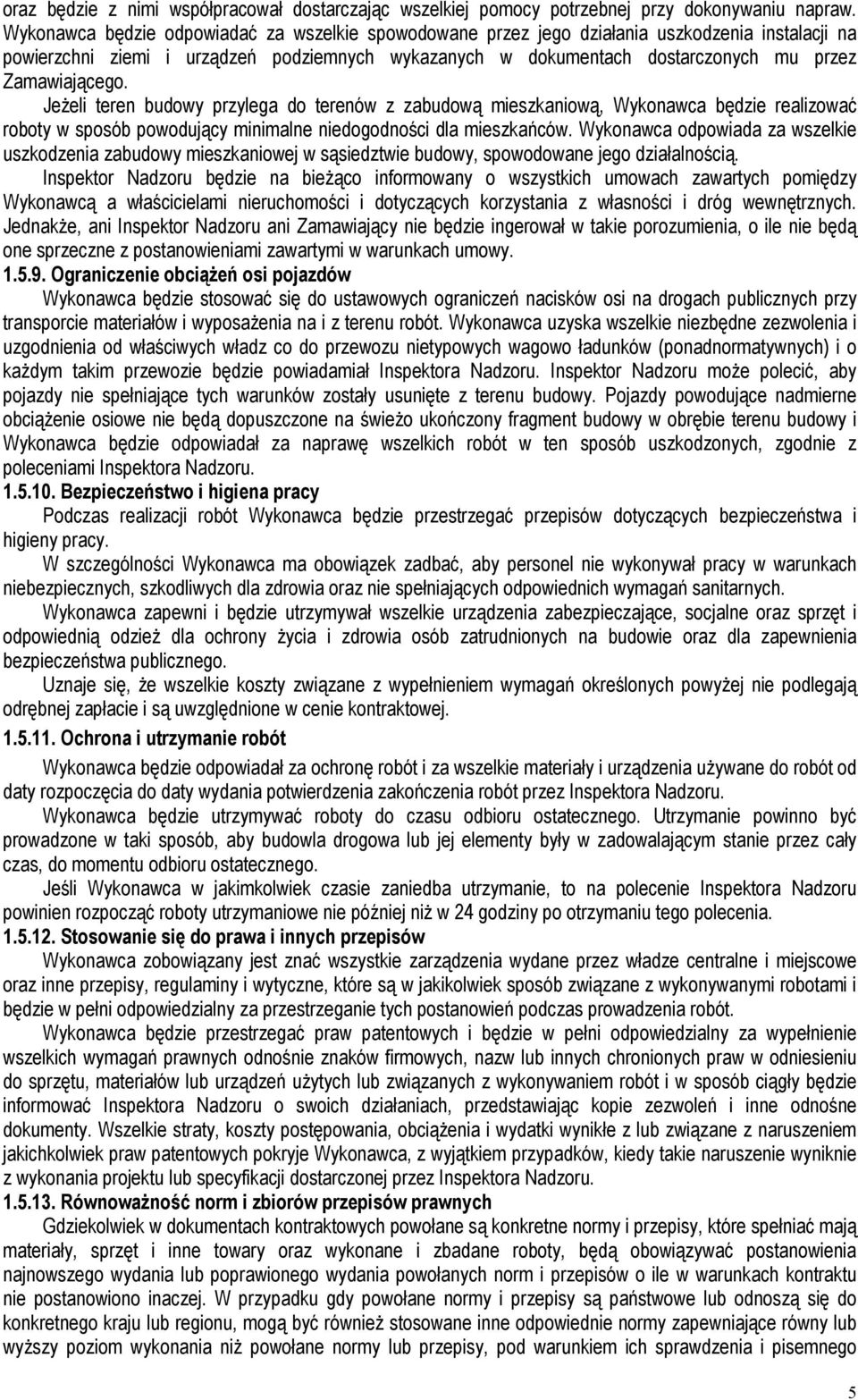 Zamawiającego. JeŜeli teren budowy przylega do terenów z zabudową mieszkaniową, Wykonawca będzie realizować roboty w sposób powodujący minimalne niedogodności dla mieszkańców.