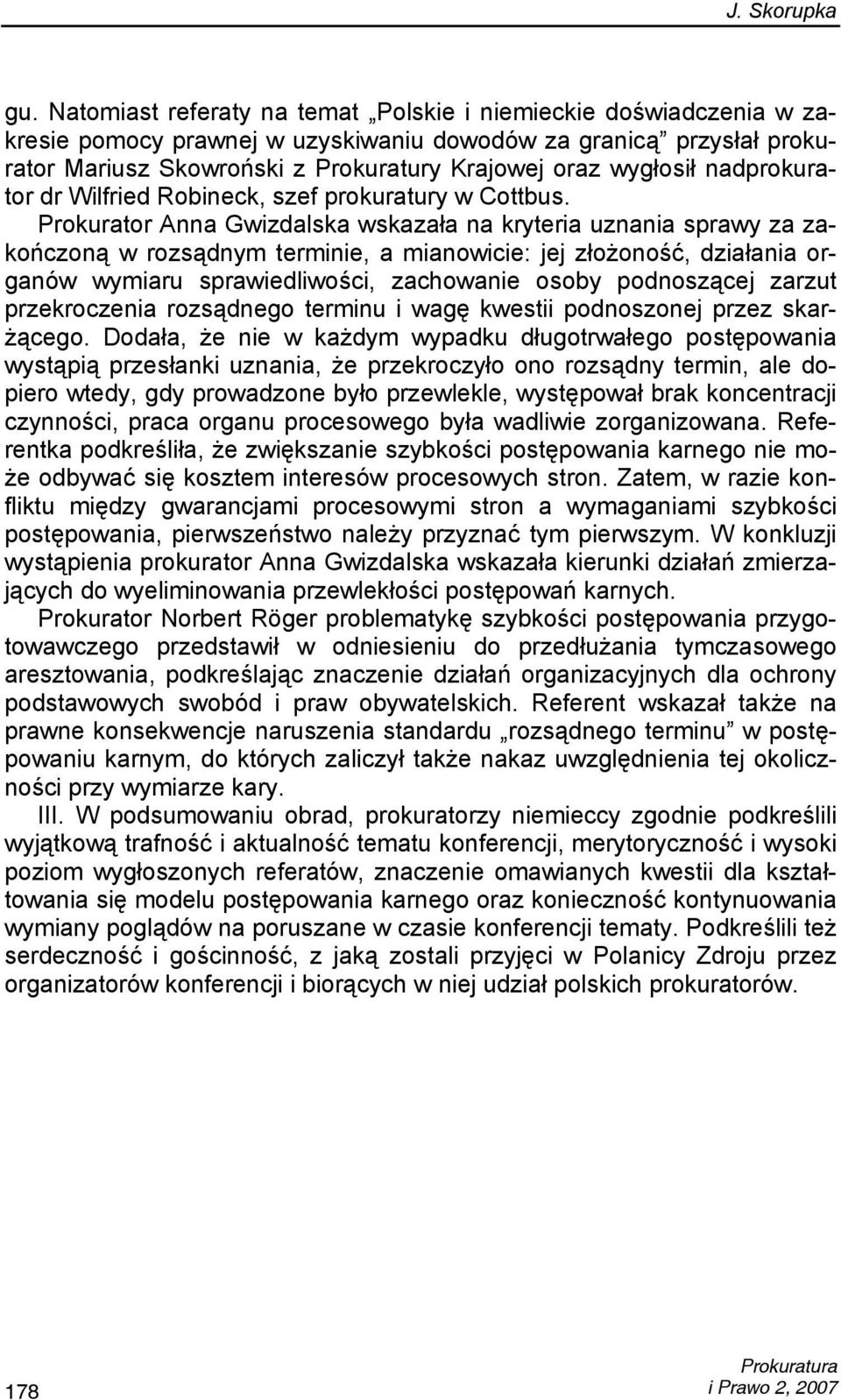 Prokurator Anna Gwizdalska wskazała na kryteria uznania sprawy za zakończoną w rozsądnym terminie, a mianowicie: jej złożoność, działania organów wymiaru sprawiedliwości, zachowanie osoby podnoszącej