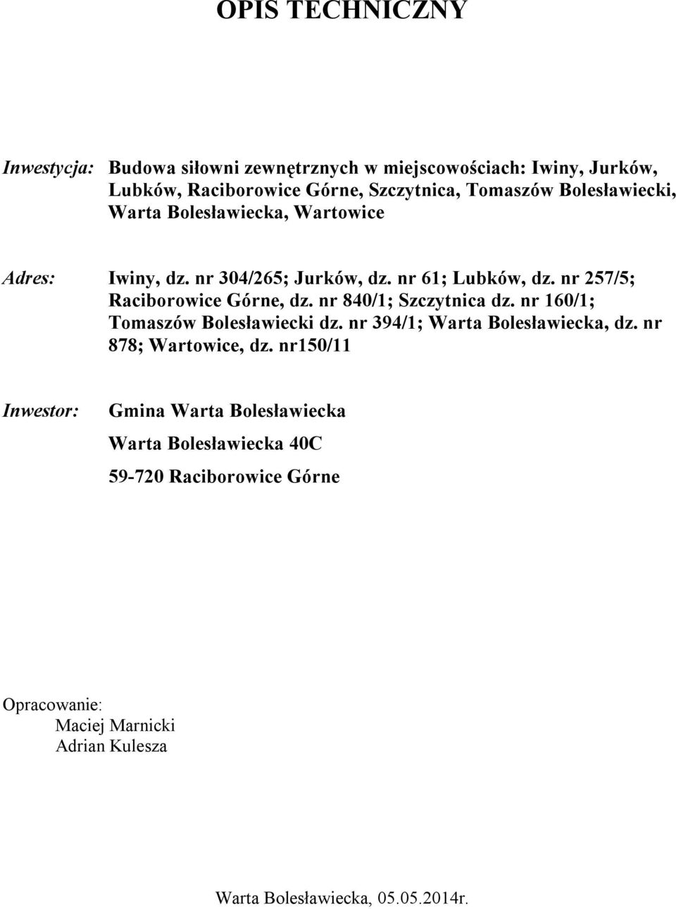 nr 840/1; Szczytnica dz. nr 160/1; Tomaszów Bolesławiecki dz. nr 394/1; Warta Bolesławiecka, dz. nr 878; Wartowice, dz.