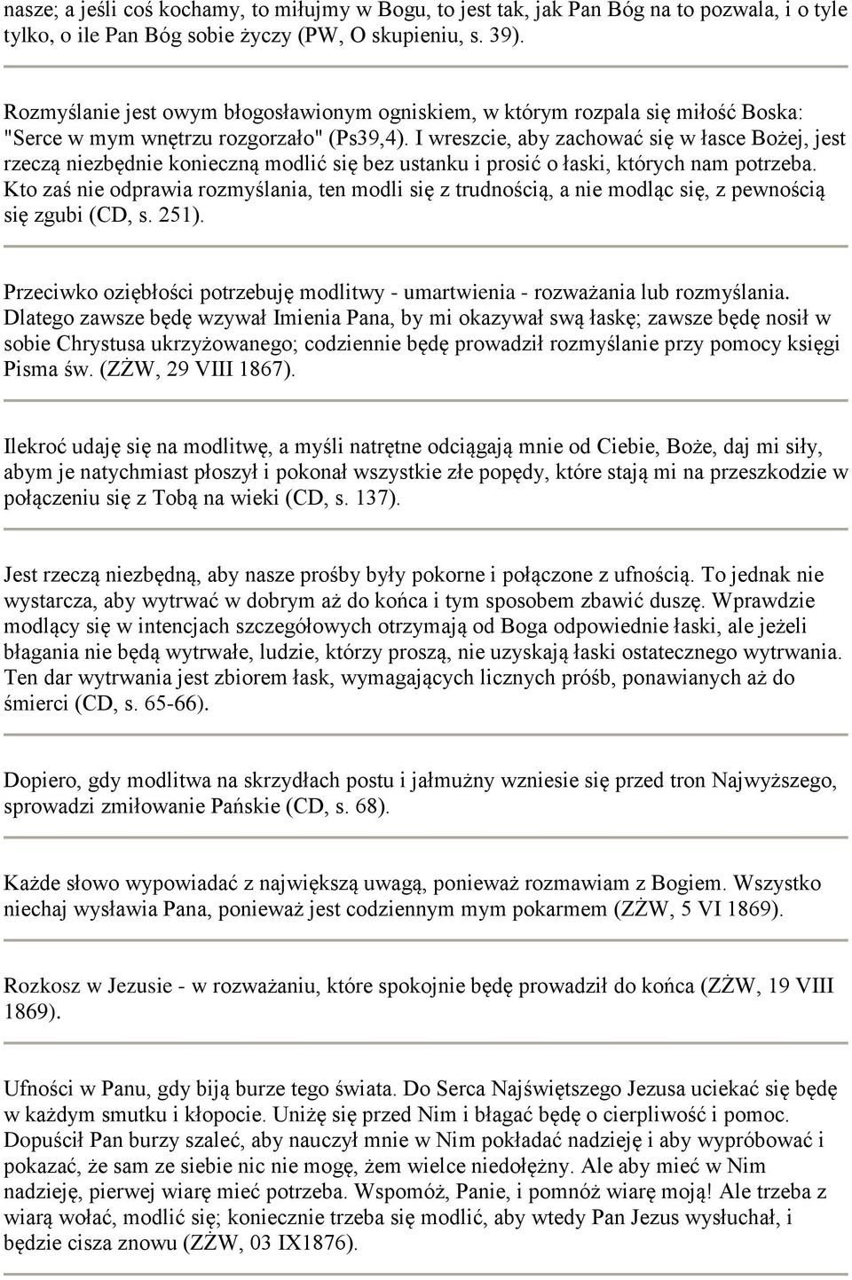 I wreszcie, aby zachować się w łasce Bożej, jest rzeczą niezbędnie konieczną modlić się bez ustanku i prosić o łaski, których nam potrzeba.