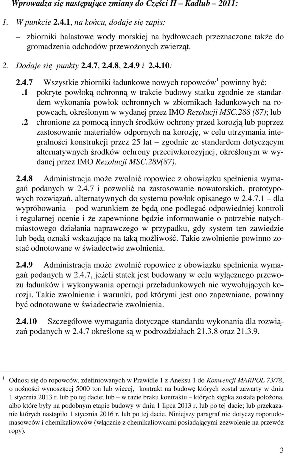 7, 2.4.8, 2.4.9 i 2.4.10: 2.4.7 Wszystkie zbiorniki ładunkowe nowych ropowców 1 powinny być:.