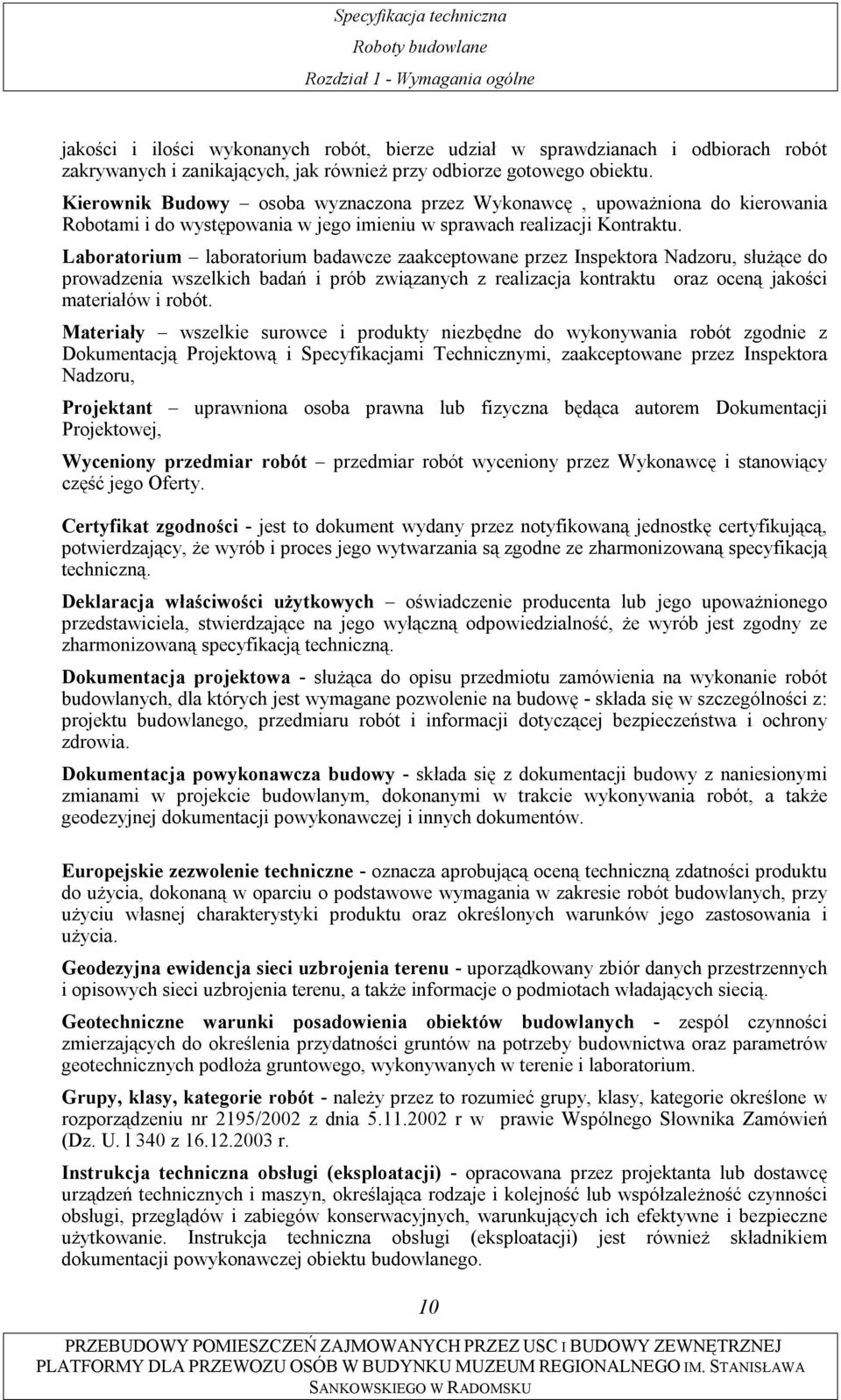 Laboratorium laboratorium badawcze zaakceptowane przez Inspektora Nadzoru, służące do prowadzenia wszelkich badań i prób związanych z realizacja kontraktu oraz oceną jakości materiałów i robót.