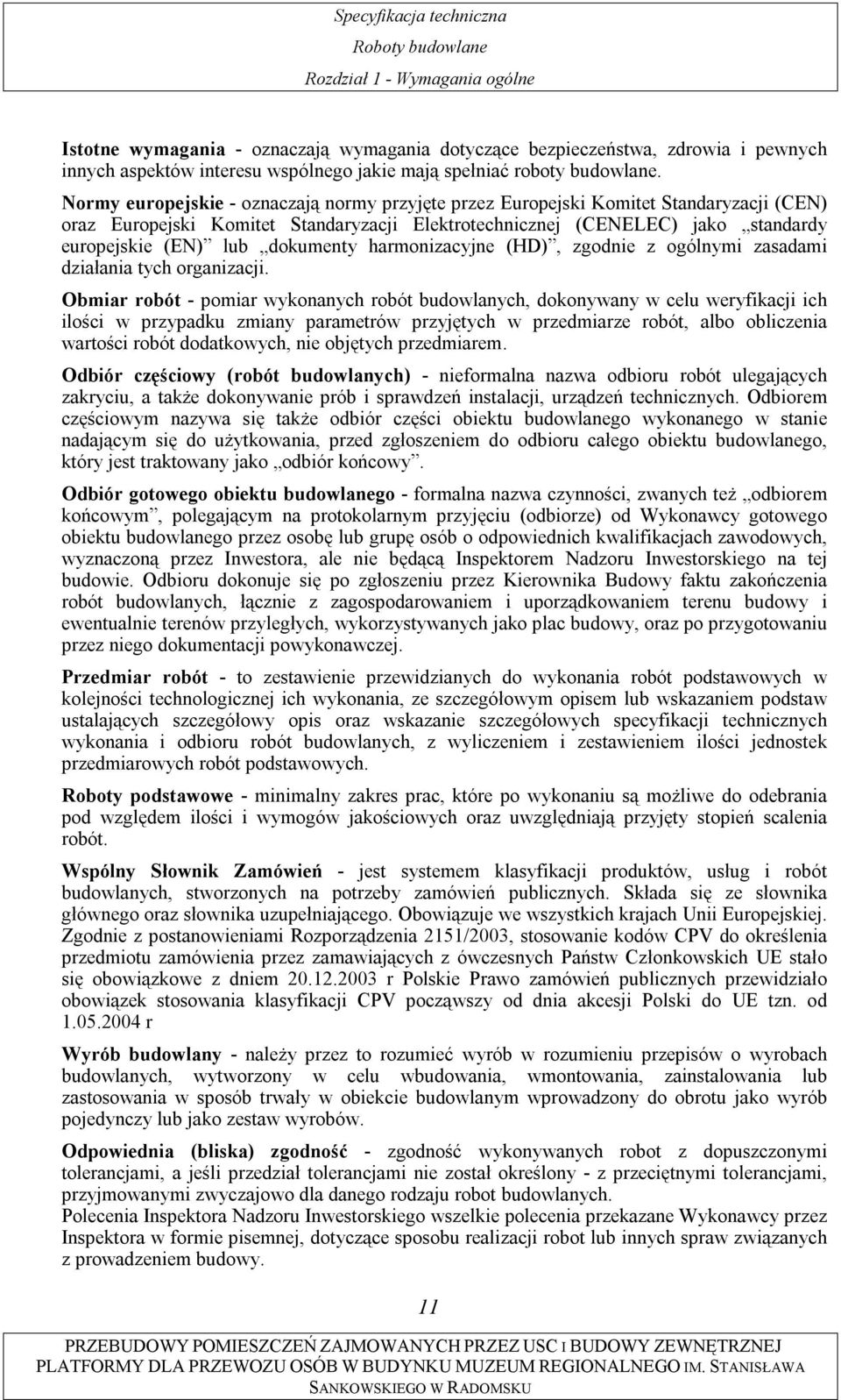 dokumenty harmonizacyjne (HD), zgodnie z ogólnymi zasadami działania tych organizacji.