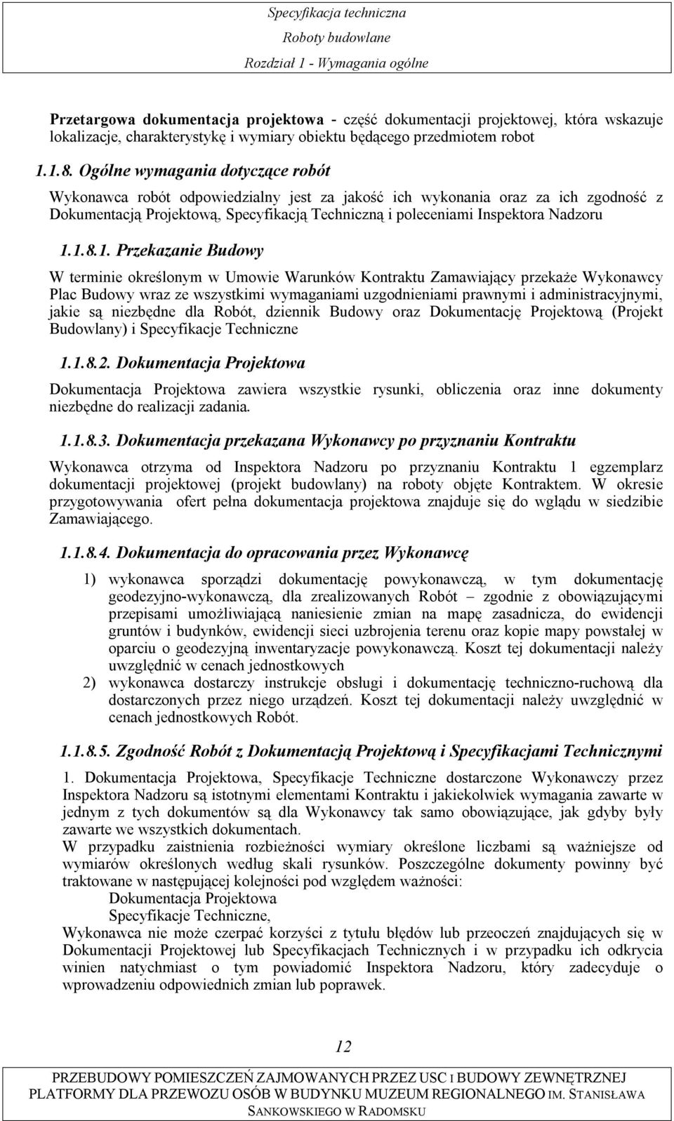 1.8.1. Przekazanie Budowy W terminie określonym w Umowie Warunków Kontraktu Zamawiający przekaże Wykonawcy Plac Budowy wraz ze wszystkimi wymaganiami uzgodnieniami prawnymi i administracyjnymi, jakie
