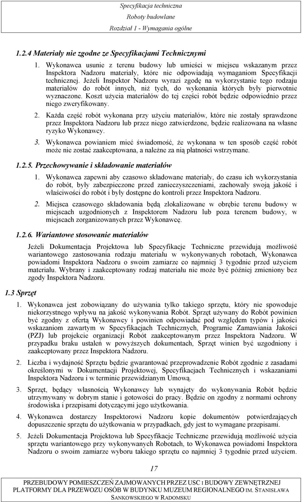 Jeżeli Inspektor Nadzoru wyrazi zgodę na wykorzystanie tego rodzaju materiałów do robót innych, niż tych, do wykonania których były pierwotnie wyznaczone.