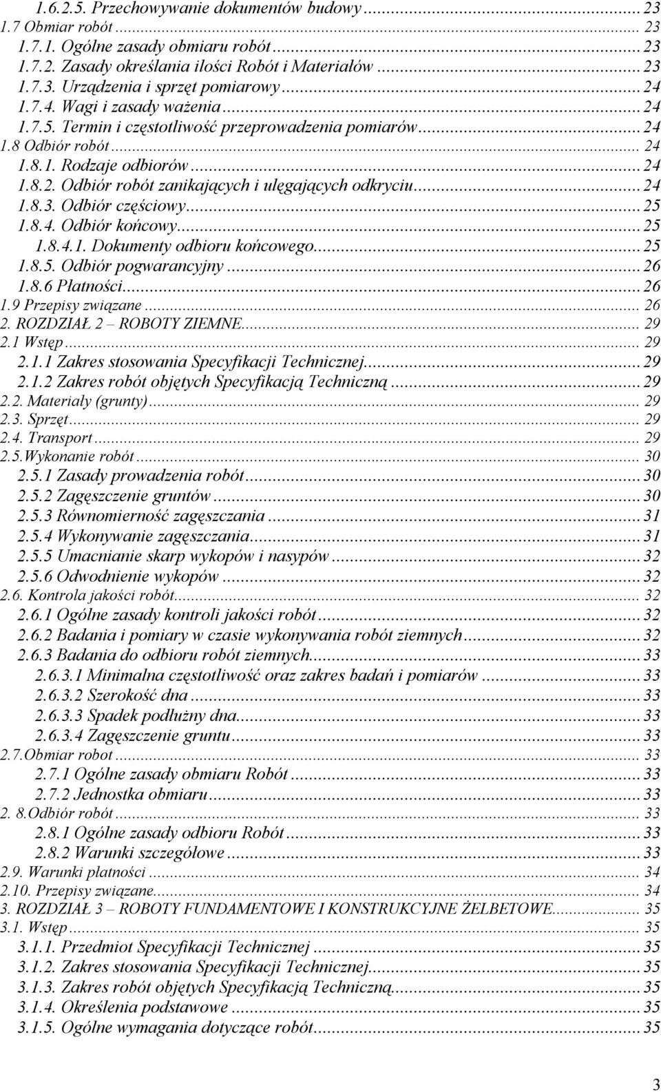 ..24 1.8.3. Odbiór częściowy...25 1.8.4. Odbiór końcowy...25 1.8.4.1. Dokumenty odbioru końcowego...25 1.8.5. Odbiór pogwarancyjny...26 1.8.6 Płatności...26 1.9 Przepisy związane...26 2.