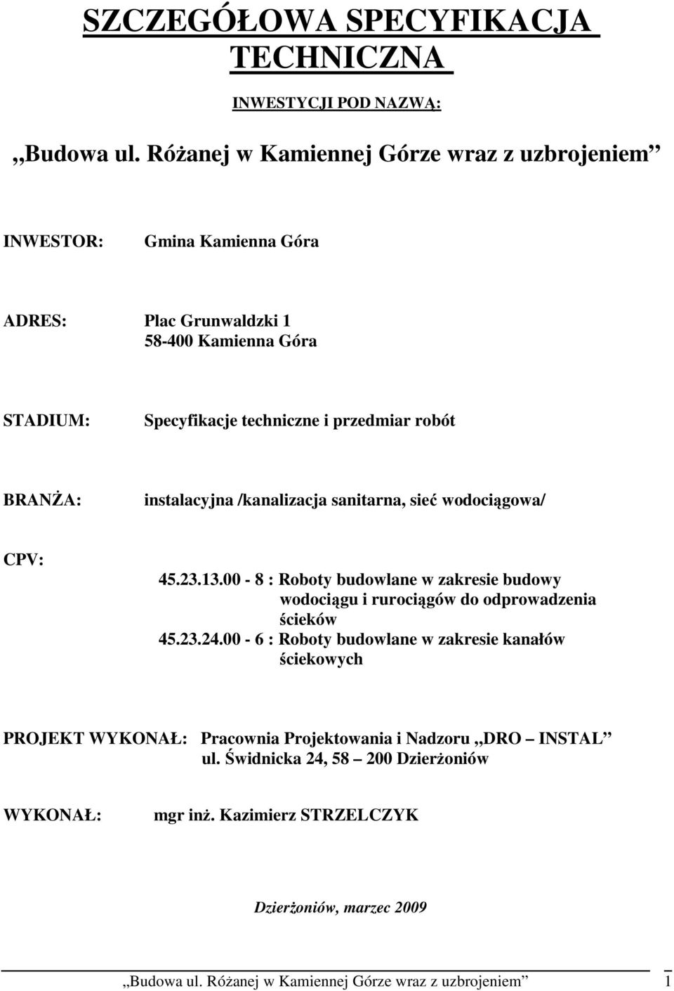 BRANśA: instalacyjna /kanalizacja sanitarna, sieć wodociągowa/ CPV: 45.23.13.00-8 : Roboty budowlane w zakresie budowy wodociągu i rurociągów do odprowadzenia ścieków 45.23.24.