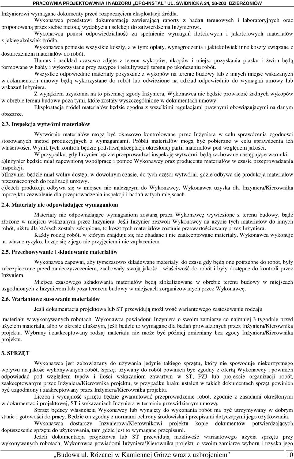 Wykonawca ponosi odpowiedzialność za spełnienie wymagań ilościowych i jakościowych materiałów z jakiegokolwiek źródła.