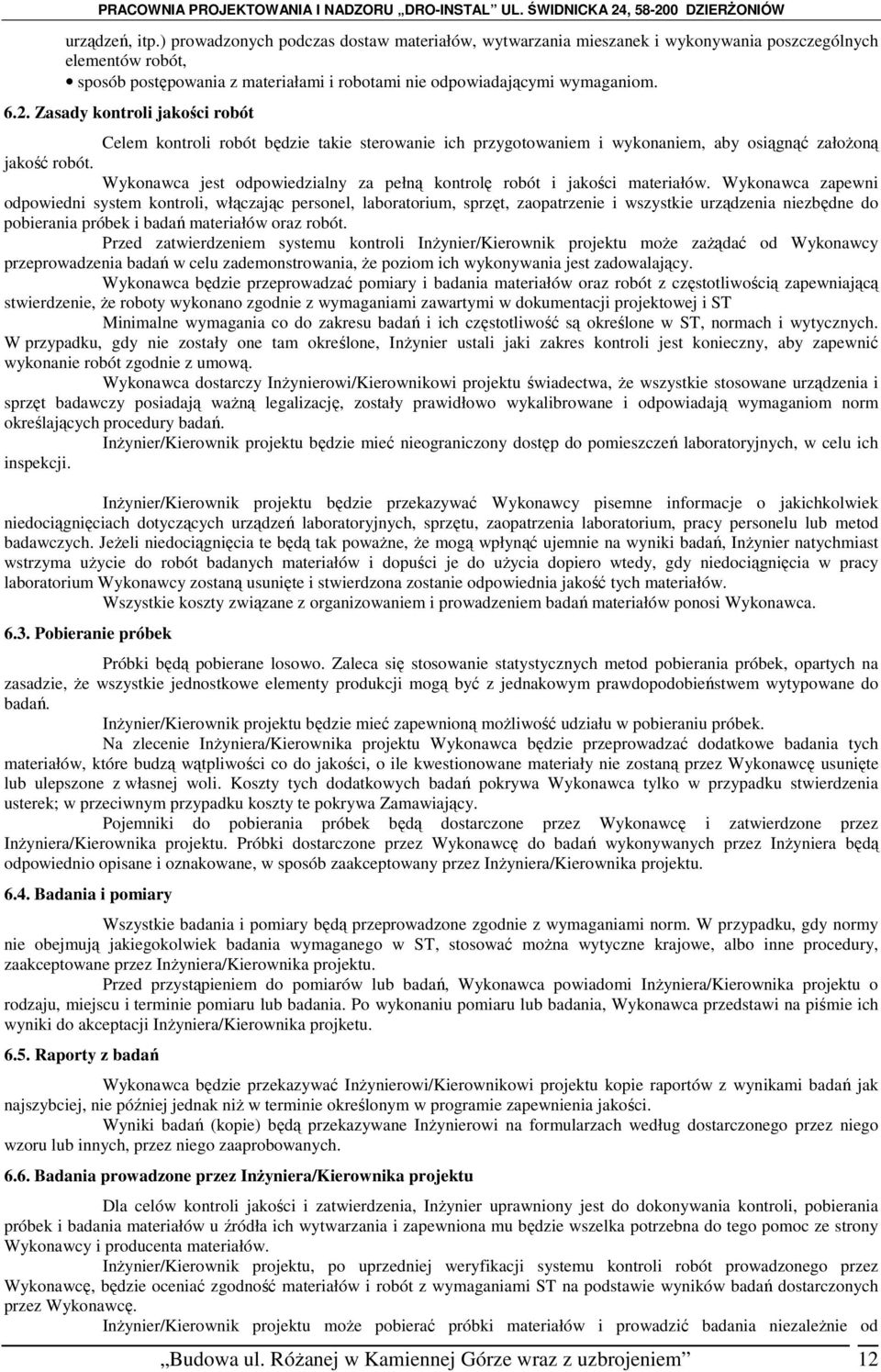Wykonawca jest odpowiedzialny za pełną kontrolę robót i jakości materiałów.