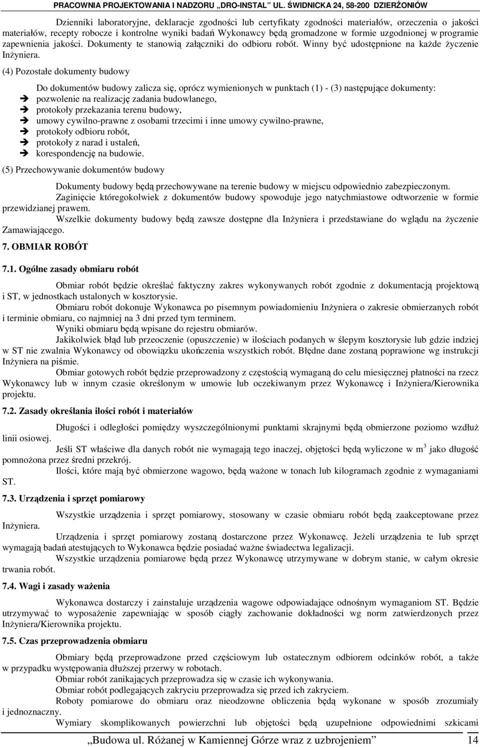 (4) Pozostałe dokumenty budowy Do dokumentów budowy zalicza się, oprócz wymienionych w punktach (1) - (3) następujące dokumenty: pozwolenie na realizację zadania budowlanego, protokoły przekazania