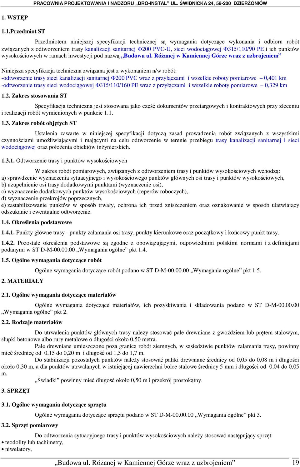 RóŜanej w Kamiennej Górze wraz z uzbrojeniem Niniejsza specyfikacja techniczna związana jest z wykonaniem n/w robót: -odtworzenie trasy sieci kanalizacji sanitarnej Φ200 PVC wraz z przyłączami i