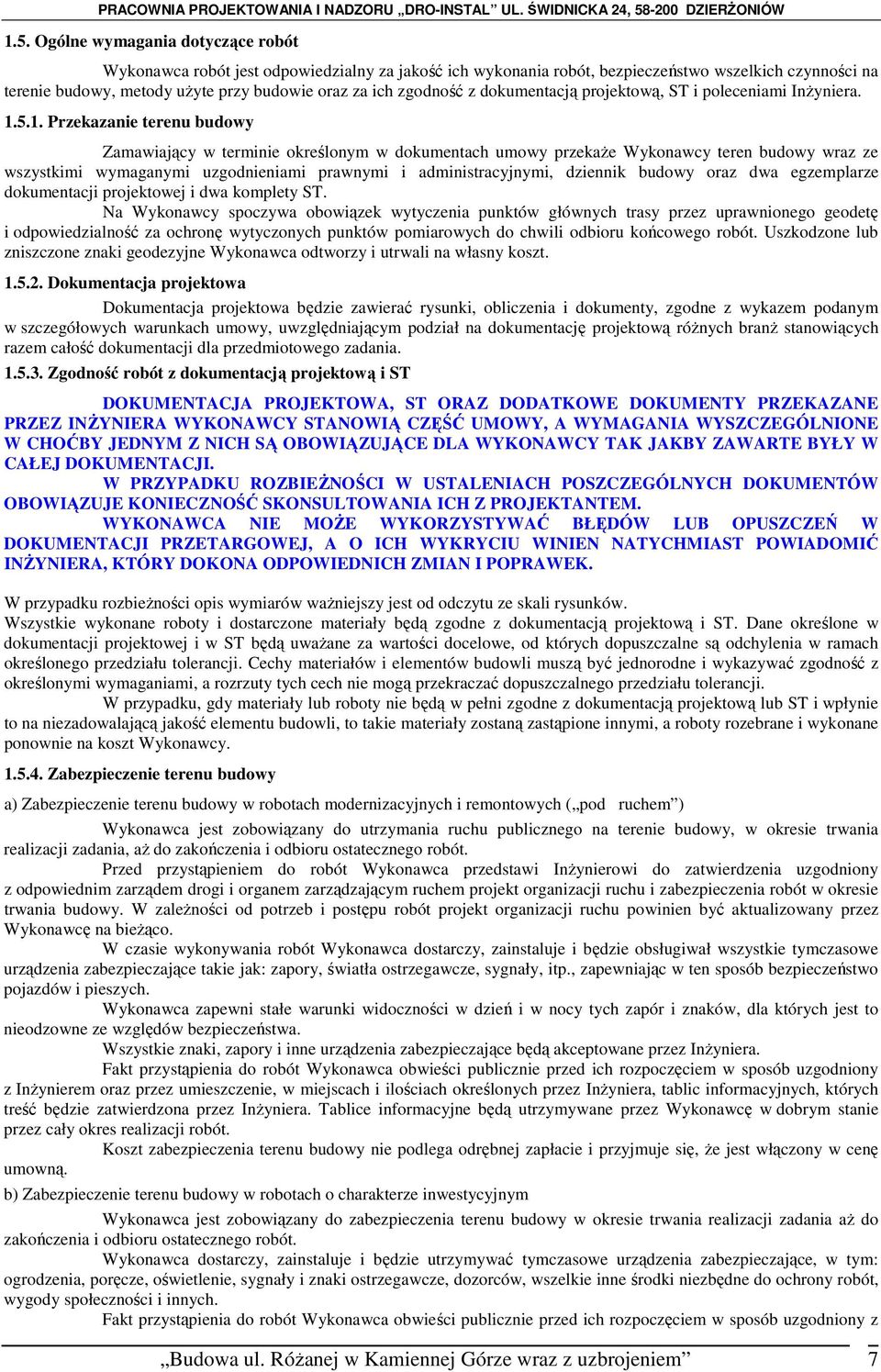 5.1. Przekazanie terenu budowy Zamawiający w terminie określonym w dokumentach umowy przekaŝe Wykonawcy teren budowy wraz ze wszystkimi wymaganymi uzgodnieniami prawnymi i administracyjnymi, dziennik