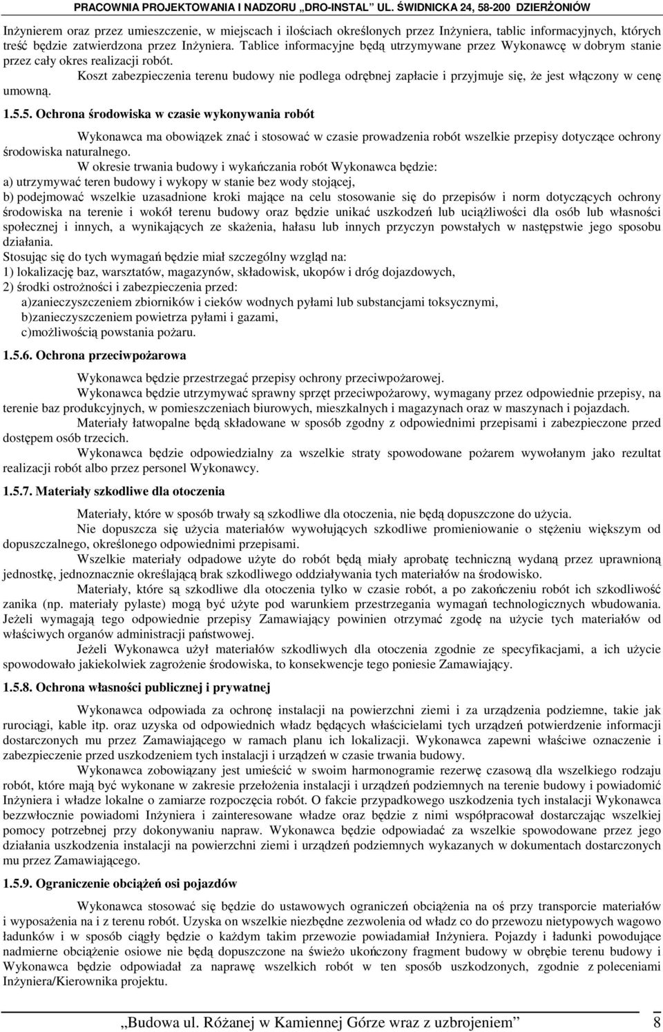 Koszt zabezpieczenia terenu budowy nie podlega odrębnej zapłacie i przyjmuje się, Ŝe jest włączony w cenę umowną. 1.5.