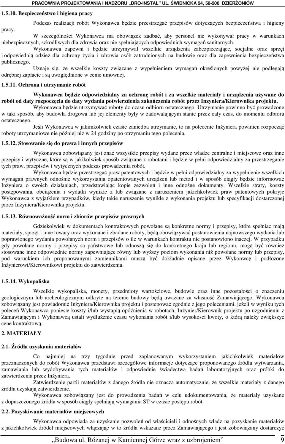 Wykonawca zapewni i będzie utrzymywał wszelkie urządzenia zabezpieczające, socjalne oraz sprzęt i odpowiednią odzieŝ dla ochrony Ŝycia i zdrowia osób zatrudnionych na budowie oraz dla zapewnienia
