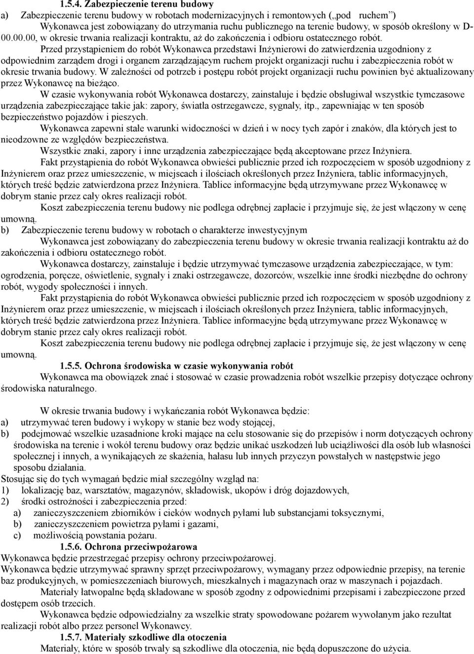 sposób określony w D- 00.00.00, w okresie trwania realizacji kontraktu, aż do zakończenia i odbioru ostatecznego robót.