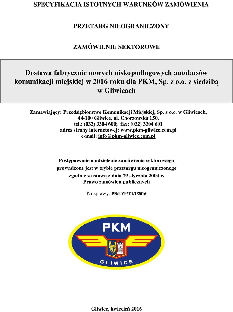 : (032) 3304 600; fax: (032) 3304 601 adres strony internetowej: www.pkm-gliwice.com.