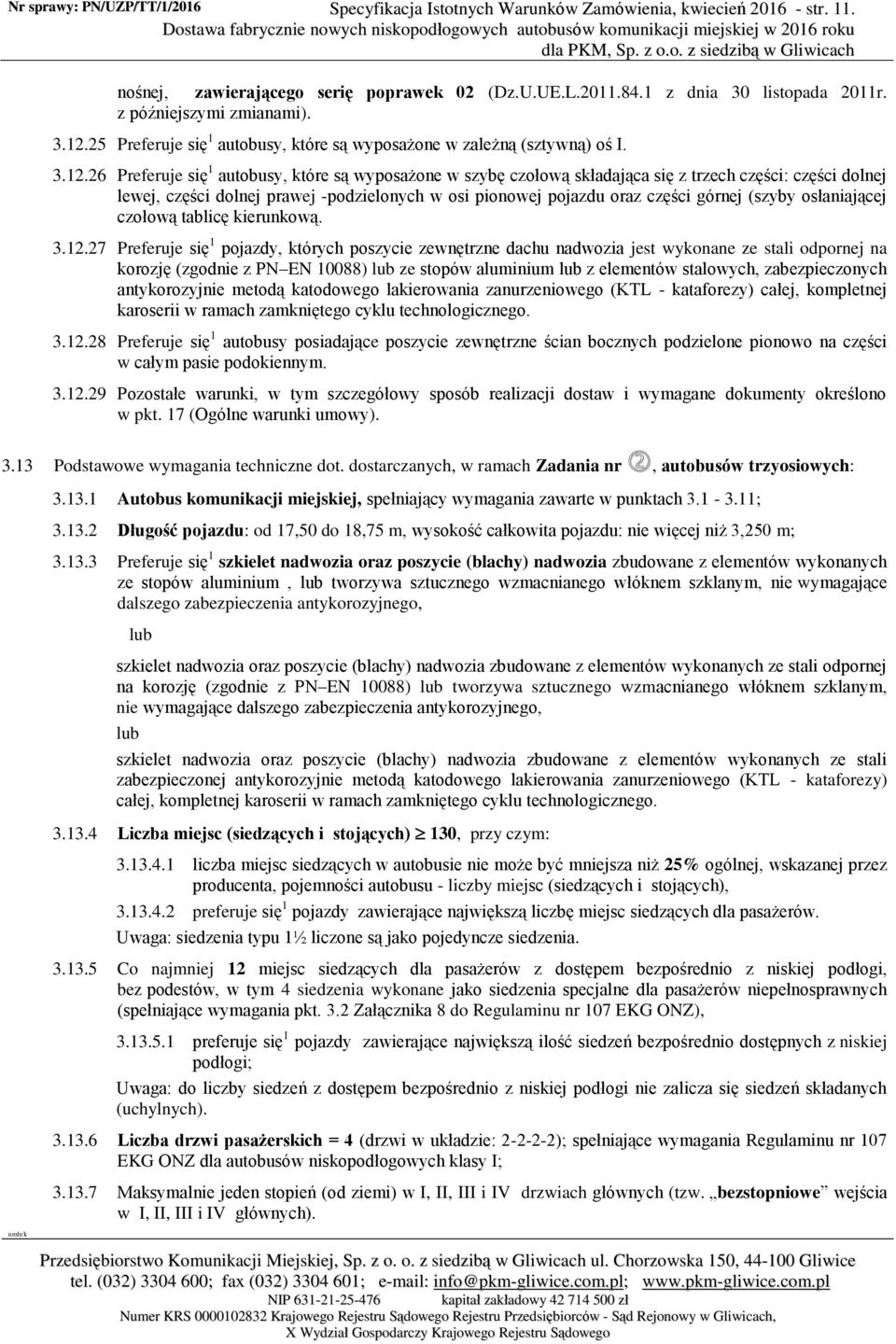 25 Preferuje się 1 autobusy, które są wyposażone w zależną (sztywną) oś I. 3.12.