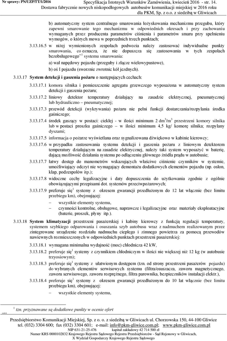 parametrów ciśnienia i parametrów smaru przy spełnieniu wymogów, o których mowa w poprzednich trzech punktach; 3.13.16.