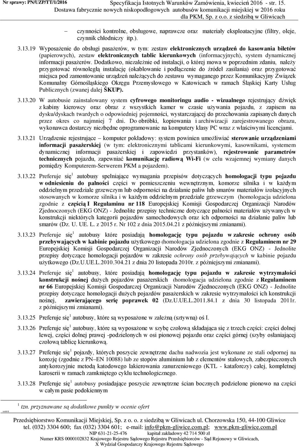 19 Wyposażenie do obsługi pasażerów, w tym: zestaw elektronicznych urządzeń do kasowania biletów (papierowych), zestaw elektronicznych tablic kierunkowych (informacyjnych), system dynamicznej