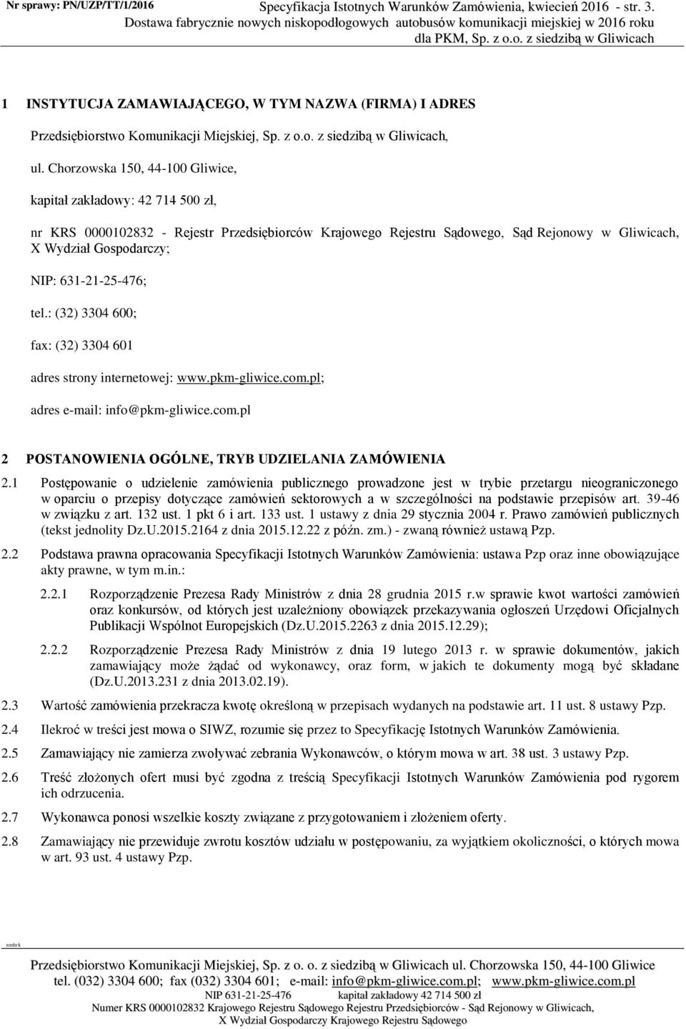 Chorzowska 150, 44-100 Gliwice, kapitał zakładowy: 42 714 500 zł, nr KRS 0000102832 - Rejestr Przedsiębiorców Krajowego Rejestru Sądowego, Sąd Rejonowy w Gliwicach, X Wydział Gospodarczy; NIP: