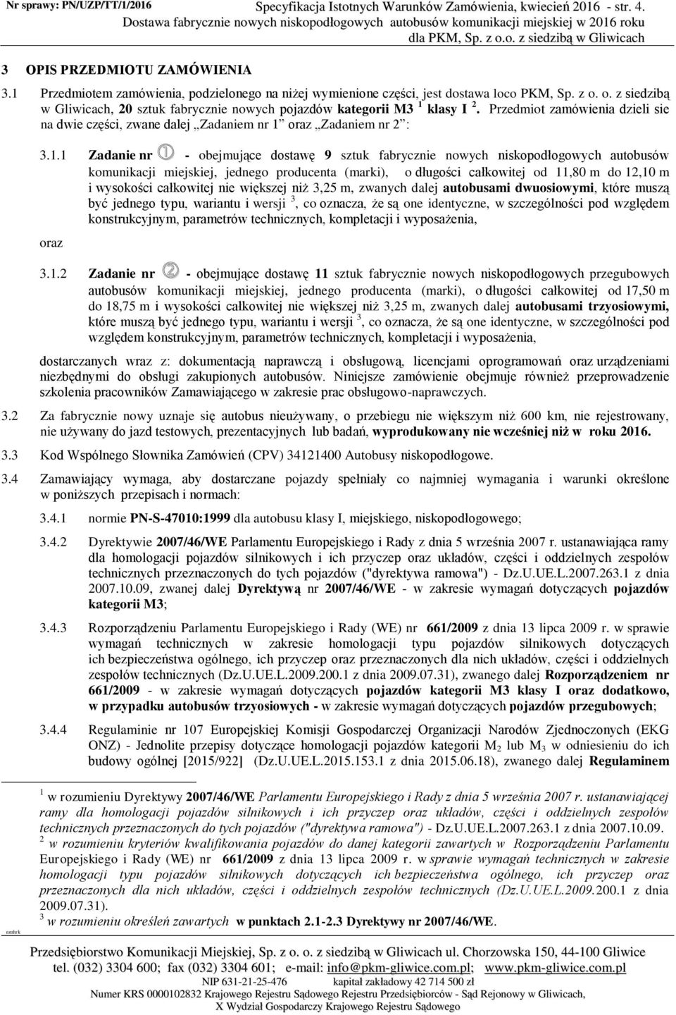Przedmiot zamówienia dzieli sie na dwie części, zwane dalej Zadaniem nr 1 