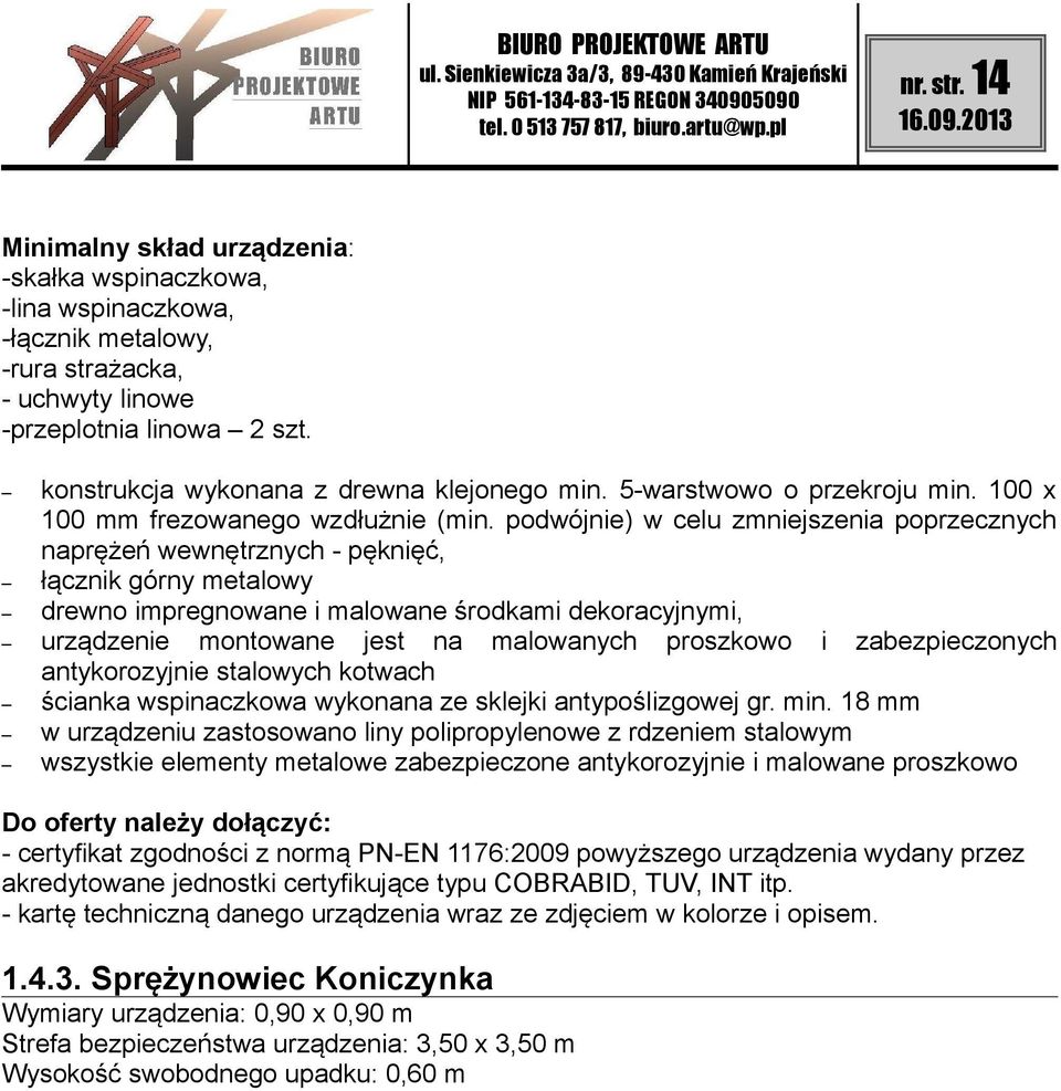 podwójnie) w celu zmniejszenia poprzecznych naprężeń wewnętrznych - pęknięć, łącznik górny metalowy drewno impregnowane i malowane środkami dekoracyjnymi, urządzenie montowane jest na malowanych