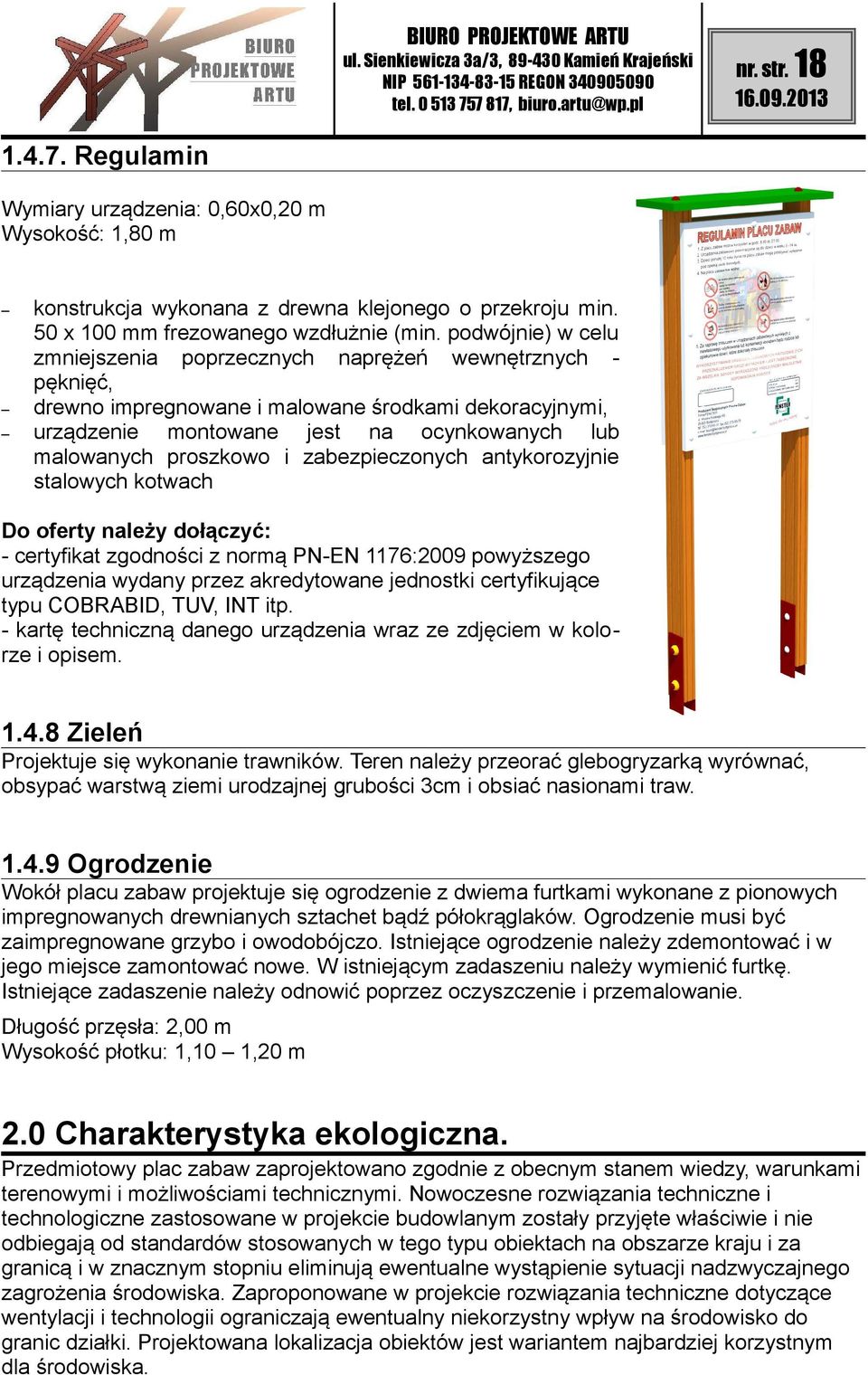 zabezpieczonych antykorozyjnie stalowych kotwach Do oferty należy dołączyć: - certyfikat zgodności z normą PN-EN 1176:2009 powyższego urządzenia wydany przez akredytowane jednostki certyfikujące typu