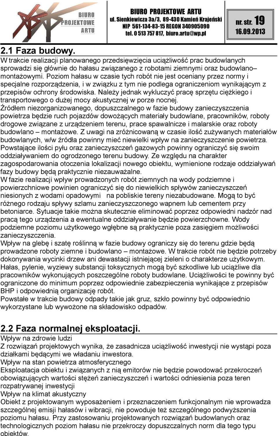 Należy jednak wykluczyć pracę sprzętu ciężkiego i transportowego o dużej mocy akustycznej w porze nocnej.