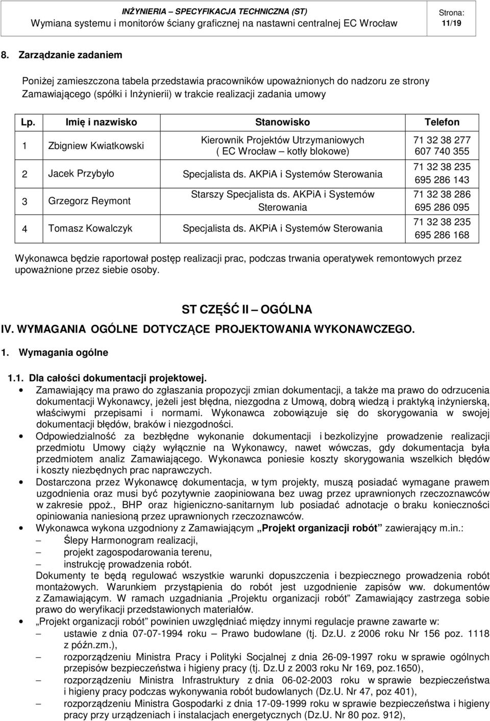 AKPiA i Systemów Sterowania 3 Grzegorz Reymont Starszy Specjalista ds. AKPiA i Systemów Sterowania 4 Tomasz Kowalczyk Specjalista ds.