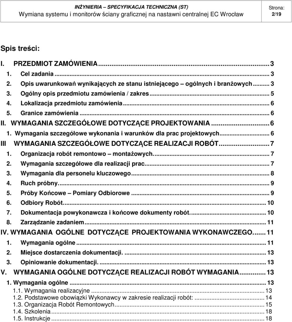 .. 6 III WYMAGANIA SZCZEGÓŁOWE DOTYCZĄCE REALIZACJI ROBÓT... 7 1. Organizacja robót remontowo montażowych.... 7 2. Wymagania szczegółowe dla realizacji prac... 7 3. Wymagania dla personelu kluczowego.