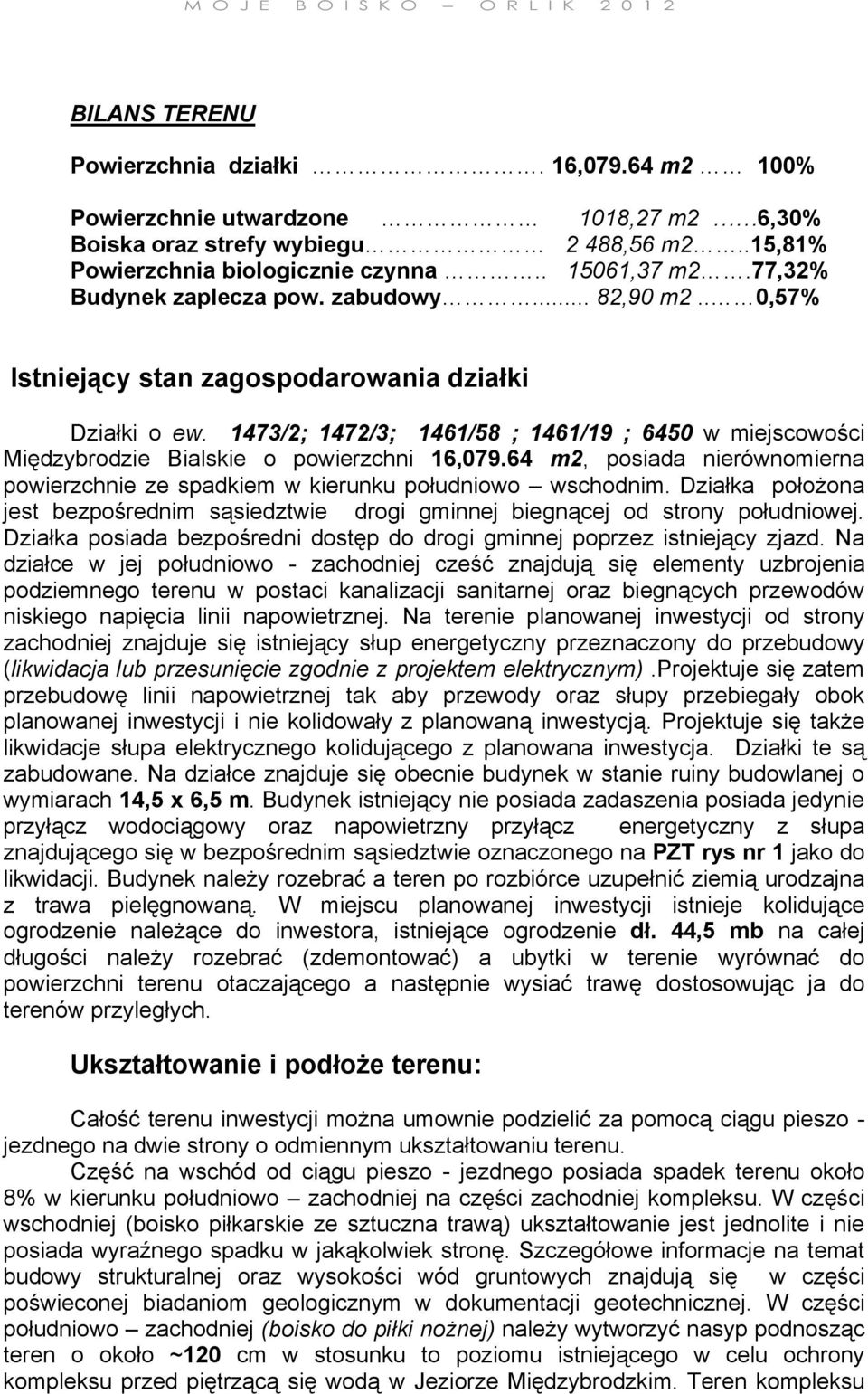 . 0,57% Istniejący stan zagospodarowania działki 厷ᐧ啷 厷 o ᖷ劷 1473/2; 1472/3; 1461/58 ; 1461/19 ; 6450 m j co ośc 厷ᆗ哷 厷 ro 厷l 厷 o po r chn 16,079.