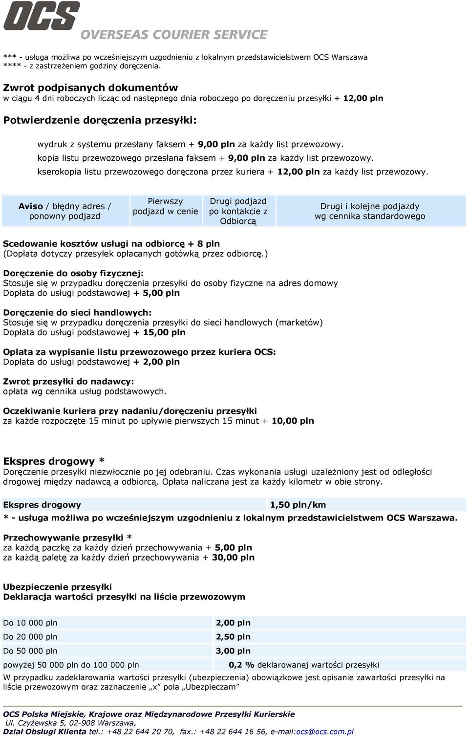 9,00 pln za każdy list przewozowy. kopia listu przewozowego przesłana faksem + 9,00 pln za każdy list przewozowy.