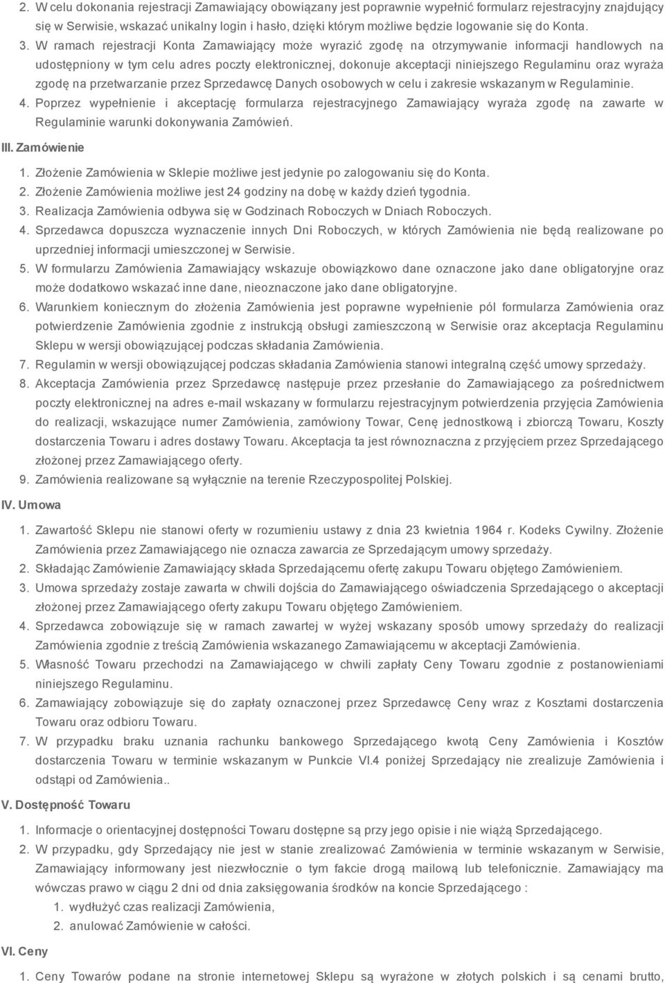 W ramach rejestracji Konta Zamawiający może wyrazić zgodę na otrzymywanie informacji handlowych na udostępniony w tym celu adres poczty elektronicznej, dokonuje akceptacji niniejszego Regulaminu oraz