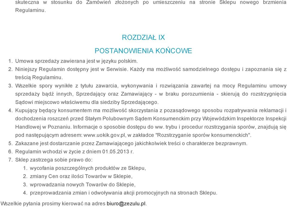 Wszelkie spory wynikłe z tytułu zawarcia, wykonywania i rozwiązania zawartej na mocy Regulaminu umowy sprzedaży bądź innych, Sprzedający oraz Zamawiający w braku porozumienia skierują do