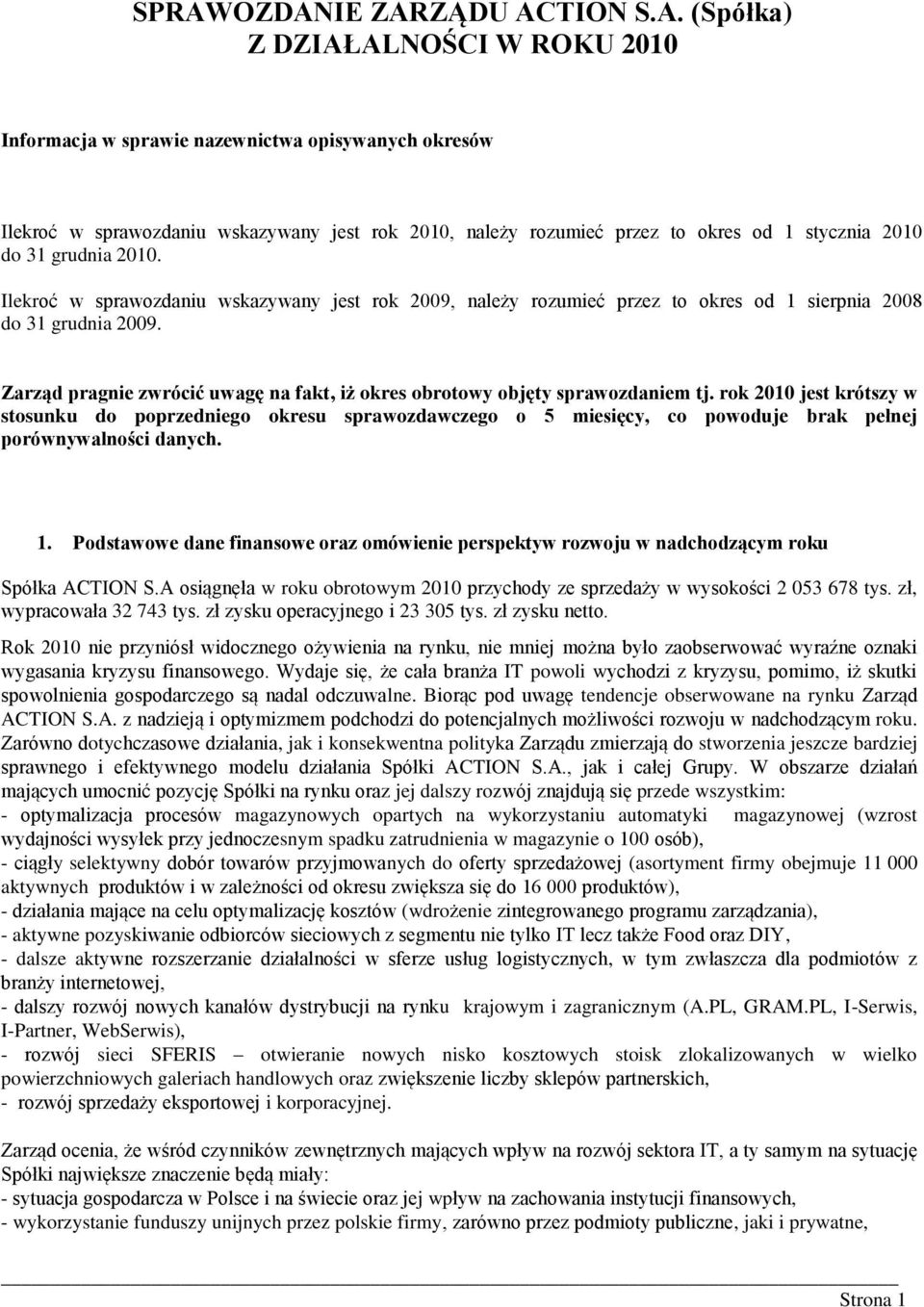Zarząd pragnie zwrócić uwagę na fakt, iż okres obrotowy objęty sprawozdaniem tj.