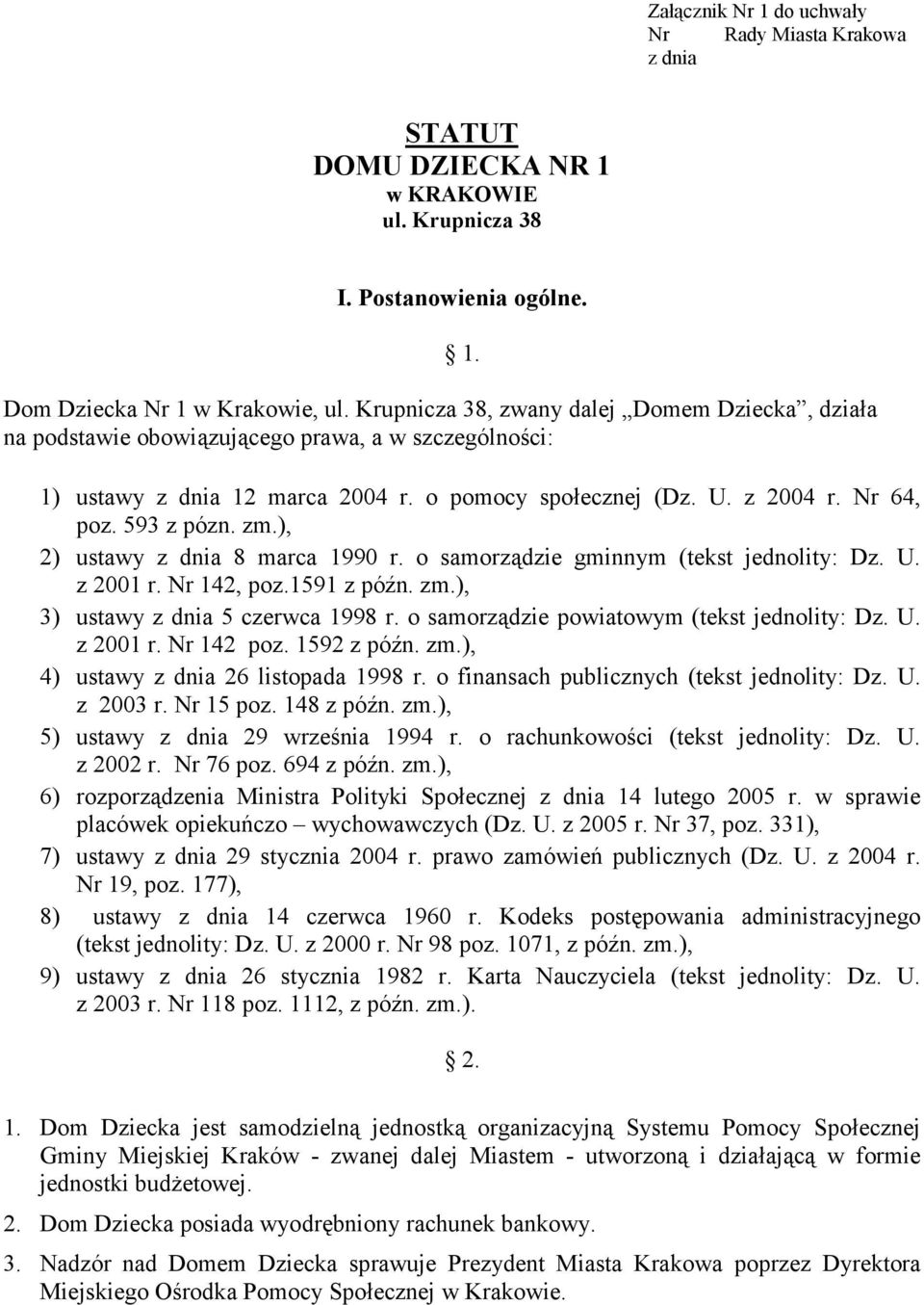 zm.), 2) ustawy z dnia 8 marca 1990 r. o samorządzie gminnym (tekst jednolity: Dz. U. z 2001 r. Nr 142, poz.1591 z późn. zm.), 3) ustawy z dnia 5 czerwca 1998 r.