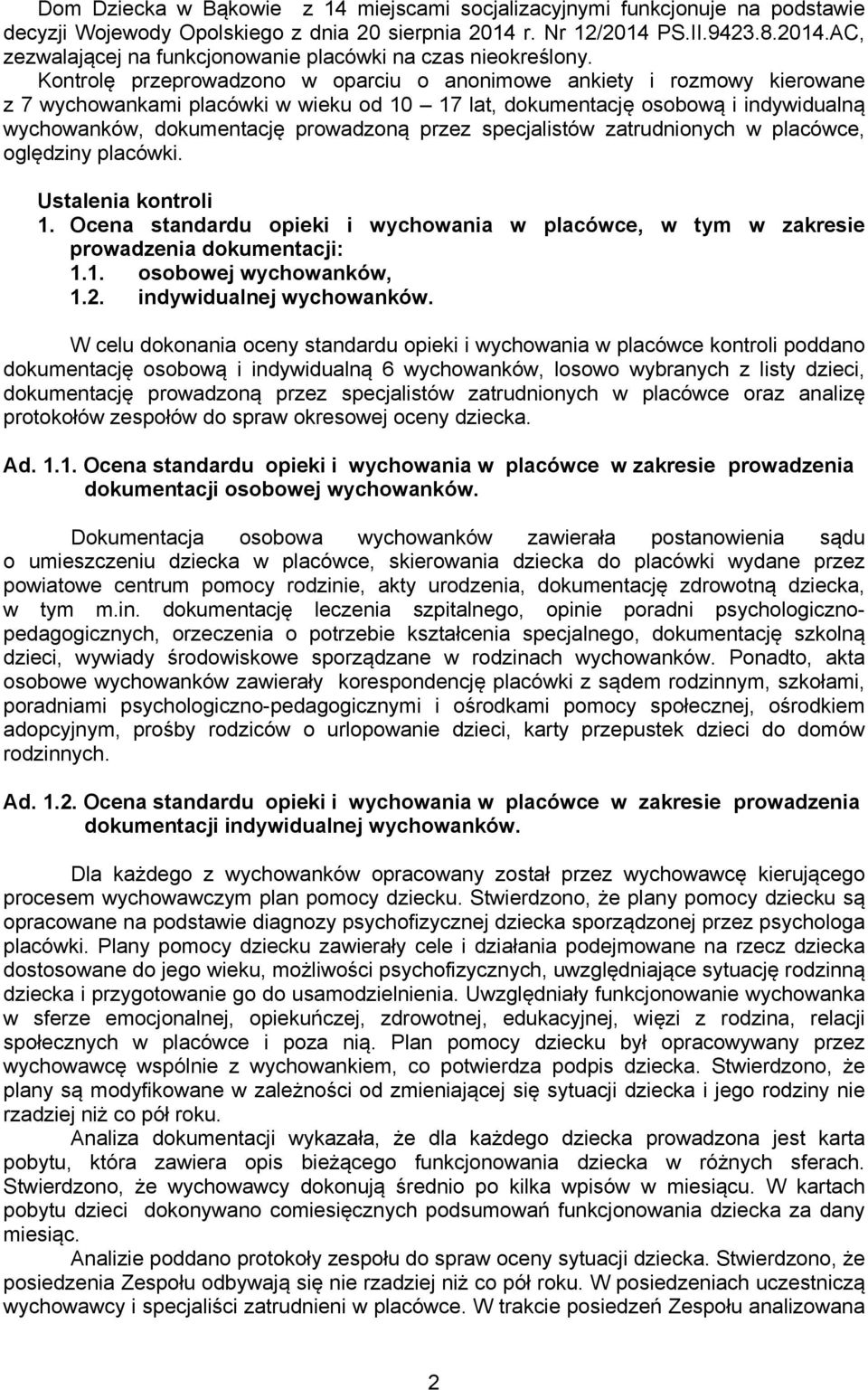 przez specjalistów zatrudnionych w placówce, oględziny placówki. Ustalenia kontroli 1. Ocena standardu opieki i wychowania w placówce, w tym w zakresie prowadzenia dokumentacji: 1.1. osobowej wychowanków, 1.