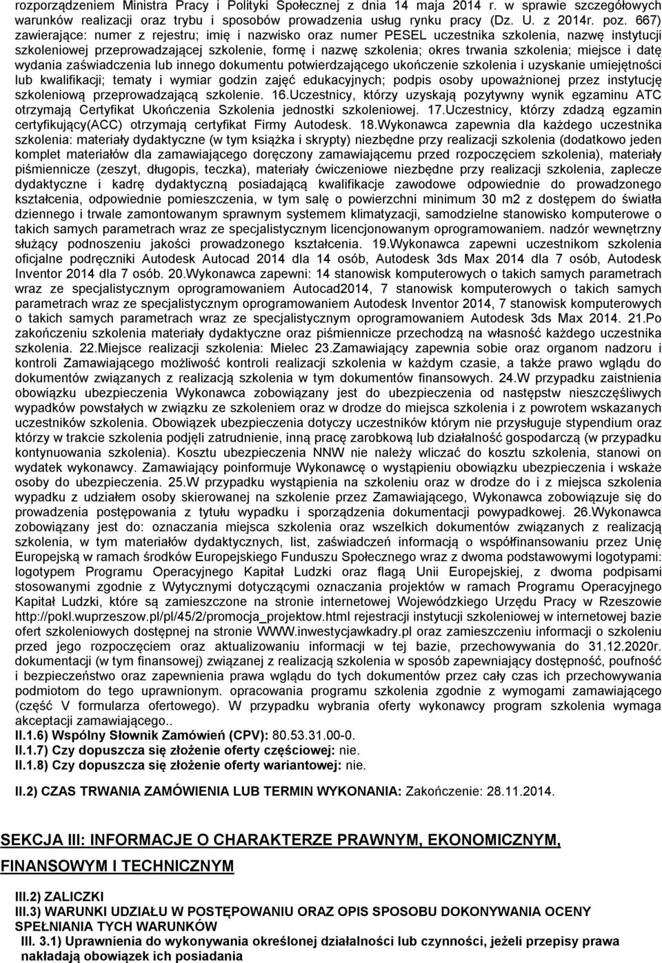 miejsce i datę wydania zaświadczenia lub innego dokumentu potwierdzającego ukończenie szkolenia i uzyskanie umiejętności lub kwalifikacji; tematy i wymiar godzin zajęć edukacyjnych; podpis osoby