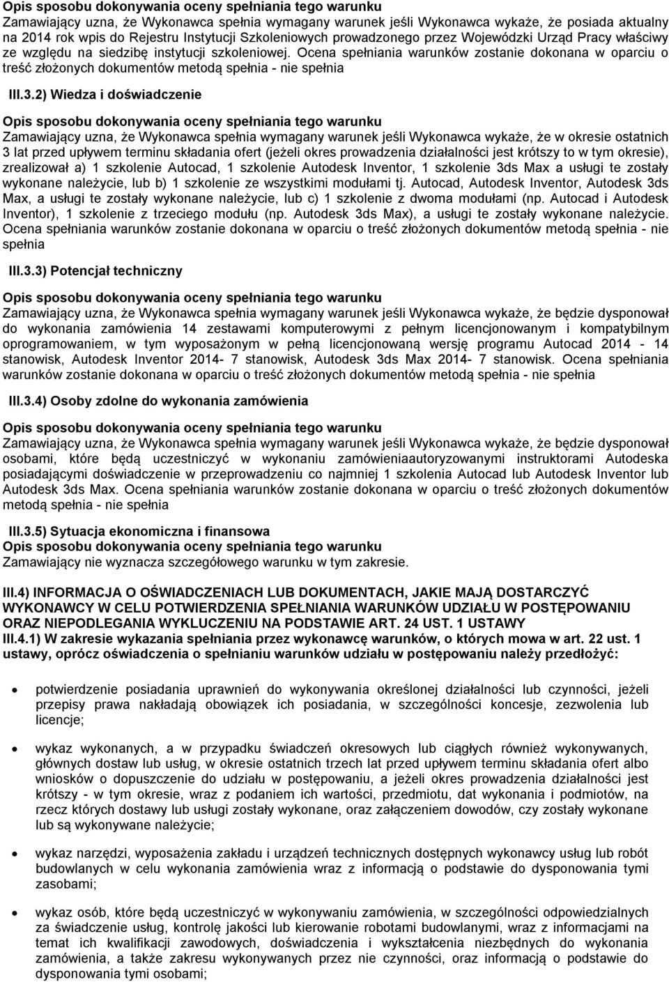 2) Wiedza i doświadczenie Zamawiający uzna, że Wykonawca spełnia wymagany warunek jeśli Wykonawca wykaże, że w okresie ostatnich 3 lat przed upływem terminu składania ofert (jeżeli okres prowadzenia