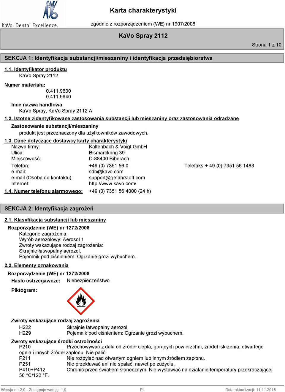 Dane dotyczące dostawcy karty charakterystyki Nazwa firmy: Kaltenbach & Voigt GmbH Ulica: Bismarckring 39 Miejscowość: D-88400 Biberach Telefon: +49 (0) 7351 56 0 Telefaks:+ 49 (0) 7351 56 1488