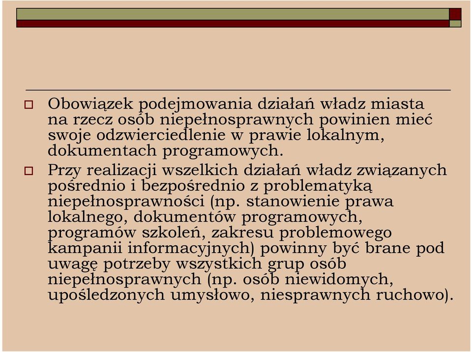 Przy realizacji wszelkich działań władz związanych pośrednio i bezpośrednio z problematyką niepełnosprawności (np.