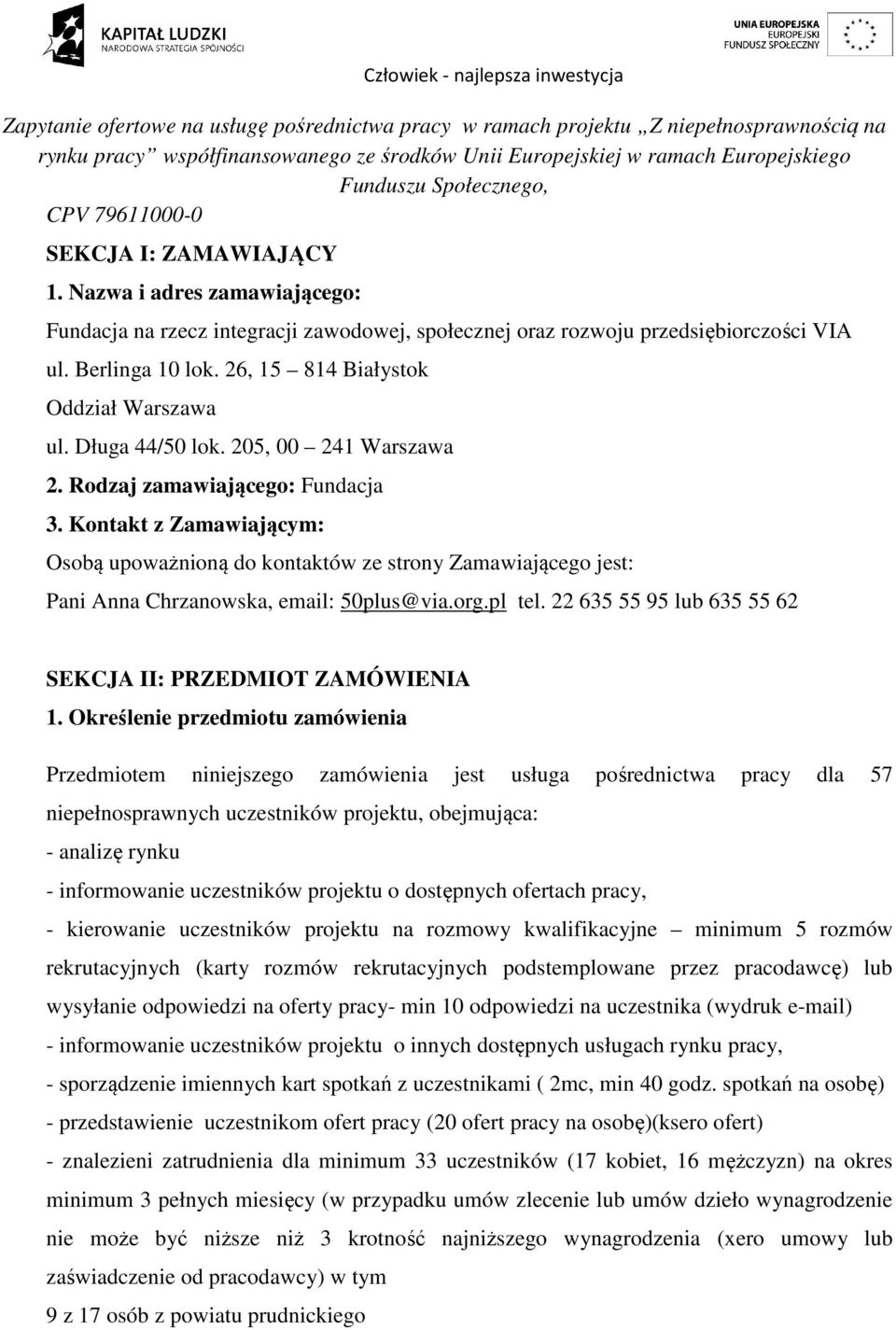 26, 15 814 Białystok Oddział Warszawa ul. Długa 44/50 lok. 205, 00 241 Warszawa 2. Rodzaj zamawiającego: Fundacja 3.