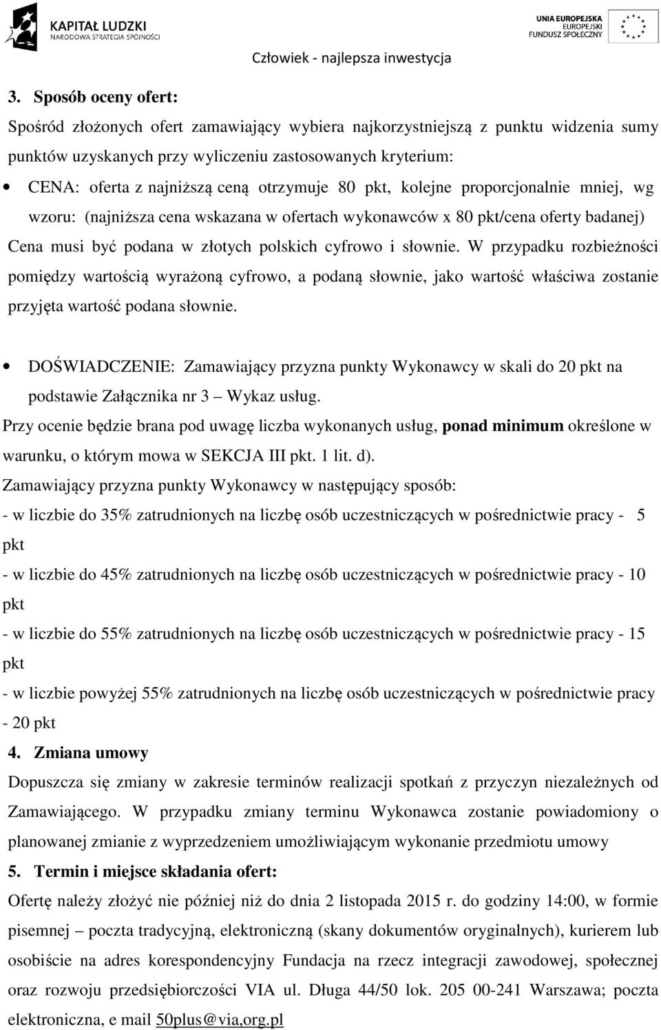 W przypadku rozbieżności pomiędzy wartością wyrażoną cyfrowo, a podaną słownie, jako wartość właściwa zostanie przyjęta wartość podana słownie.