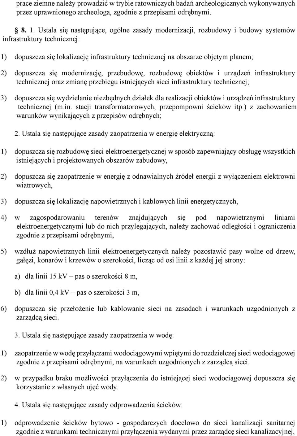 dopuszcza się modernizację, przebudowę, rozbudowę obiektów i urządzeń infrastruktury technicznej oraz zmianę przebiegu istniejących sieci infrastruktury technicznej; 3) dopuszcza się wydzielanie